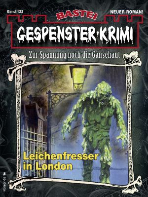 [Gespenster-Krimi-NEU 122] • Leichenfresser in London